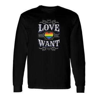Love Who You Want Attractive 2022 Long Sleeve T-Shirt - Thegiftio