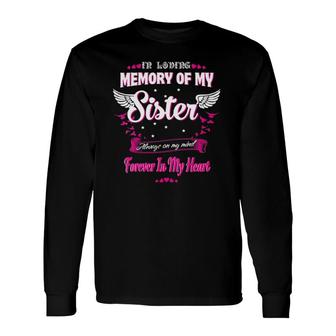In Loving Memory Of My Sister On My Mind Forever In My Heart Long Sleeve T-Shirt T-Shirt | Mazezy