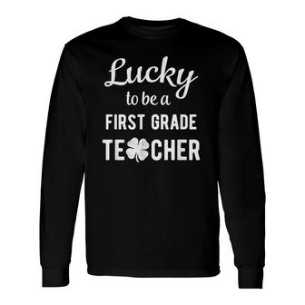 Lucky To Be A First 1St Grade Teacher Green St Patricks Day Long Sleeve T-Shirt - Seseable