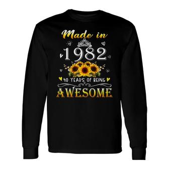 Made In 1982 Sunflower 40Th B-Day 40 Years Of Being Awesome Long Sleeve T-Shirt - Seseable