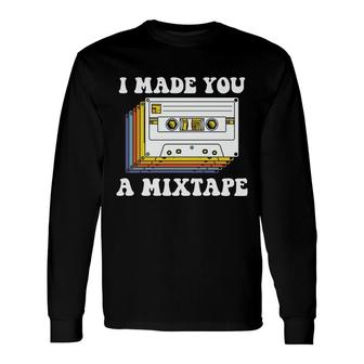 I Made You A Mixtape 80S 90S Retro Styles Music Present Long Sleeve T-Shirt - Seseable