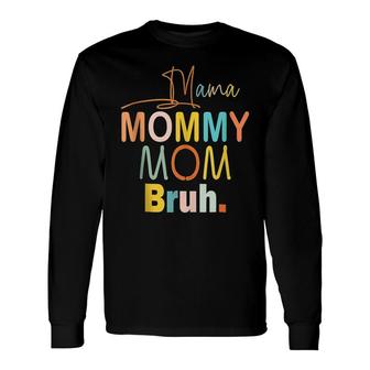Mama Mommy Mom Bruh Mom Life Quotes Long Sleeve T-Shirt - Seseable