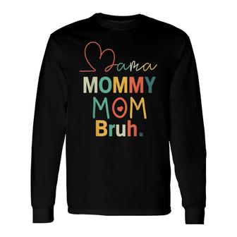 Mama Mommy Mom Bruh Mommy And Me Mom Long Sleeve T-Shirt - Seseable