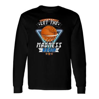 March School Basketball Let The Madness Begin Long Sleeve T-Shirt T-Shirt | Mazezy