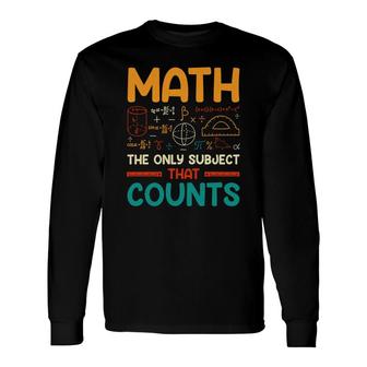 Math The Only Subject That Counts Colorful Version Long Sleeve T-Shirt - Seseable