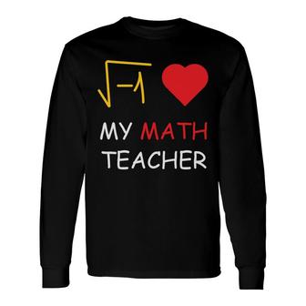 My Math Teacher Has Always Had A Big Heart For The Subject Long Sleeve T-Shirt - Seseable