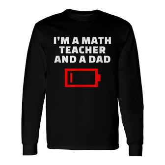 Im A Math Teacher And A Dad Tired Father Mathematician Long Sleeve T-Shirt - Thegiftio UK