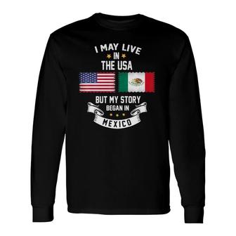 I May Live In Usa But My Story Began In Mexico Long Sleeve T-Shirt T-Shirt | Mazezy