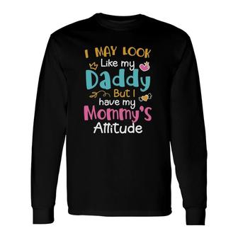 I May Look Like My Daddy But I Have My Mommys Attitude Heart Version Long Sleeve T-Shirt - Seseable