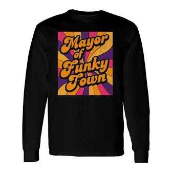Mayor Of Funky Town 70S Disco 1970S Funk Retro Vintage Long Sleeve T-Shirt T-Shirt | Mazezy