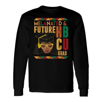 Melanated And Future Hbcu Grad African Hbcu Black History Long Sleeve T-Shirt - Seseable