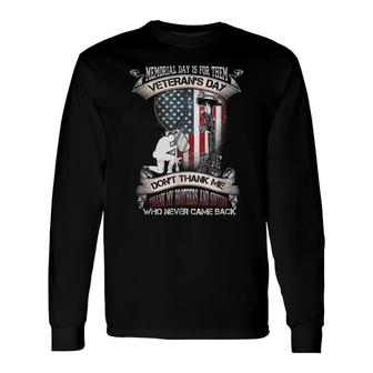 Memorial Day Is For Them Veterans Day Dont Thank Me Thank My Brothers Long Sleeve T-Shirt - Seseable