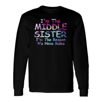 Middle Sister Im The Reason We Have Rules Matching Long Sleeve T-Shirt T-Shirt | Mazezy