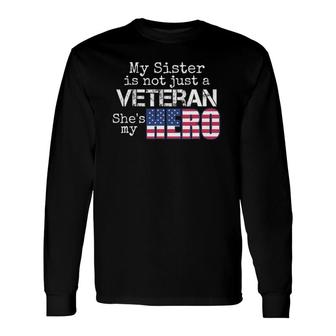 Military Veteran My Sister Us Veteran My Hero Long Sleeve T-Shirt T-Shirt | Mazezy