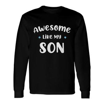 Mom & Dad From Son Awesome Like My Son Long Sleeve T-Shirt - Seseable
