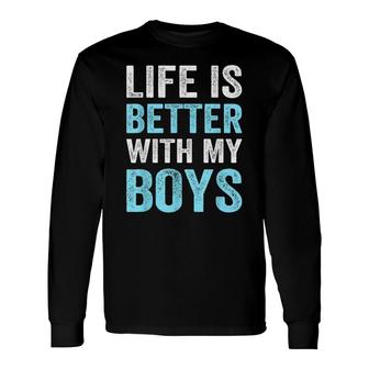 Mom Of Boys Life Is Better With My Boys Women Long Sleeve T-Shirt - Seseable