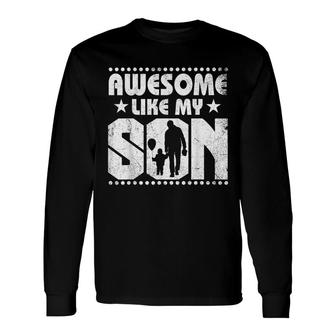 Mom Dad Quote Awesome Like My Son Happy Fathers Day Long Sleeve T-Shirt - Seseable
