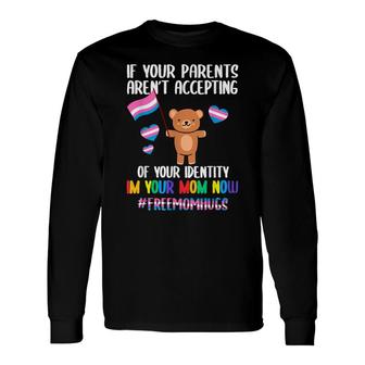 Im Your Mom Now If Your Parents Arent Accepting Lgbt Pride Long Sleeve T-Shirt - Seseable