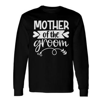 Mother Of The Groom Son Matching Wedding Or Bachelor Party Long Sleeve T-Shirt - Seseable
