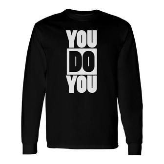 You Do You Motivational Positive Affirmation Long Sleeve T-Shirt | Mazezy
