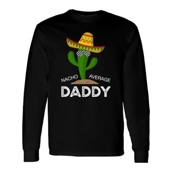 Nacho Average Dad Catus Cinco De Mayo Long Sleeve T-Shirt - Seseable
