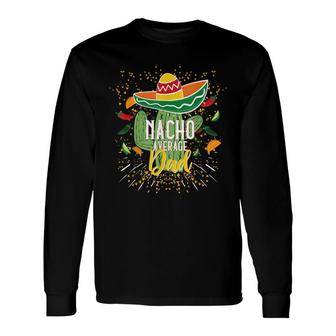 Nacho Average Dad Cinco De Mayo Mexican Fiesta Party Long Sleeve T-Shirt - Seseable