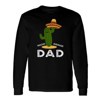 Nacho Average Dad Green Catus Great Long Sleeve T-Shirt - Seseable