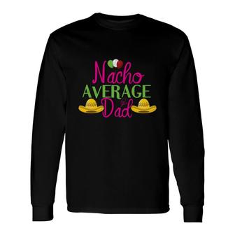 Nacho Average Dad Pink And Green Great Mexico Hat Cinco De Mayo Long Sleeve T-Shirt - Seseable