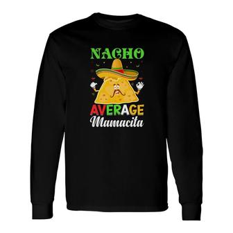 Nacho Average Mamacita Tacos Great Food Long Sleeve T-Shirt - Seseable