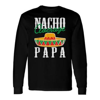 Nacho Average Papa Dad Father Sombrero Festival Cactus Tacos Long Sleeve T-Shirt - Seseable