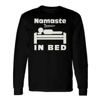 Namaste In Bed Sleep Addic Witty Punny Tee Long Sleeve T-Shirt T-Shirt | Mazezy