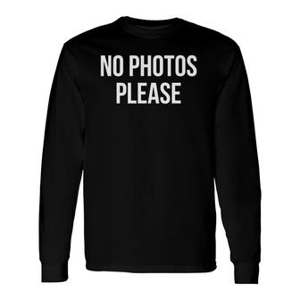 No Photos Please Saying Long Sleeve T-Shirt T-Shirt | Mazezy