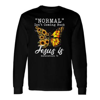 Normal Isnt Coming Back Jesus Is Christian Sunflower Long Sleeve T-Shirt T-Shirt | Mazezy