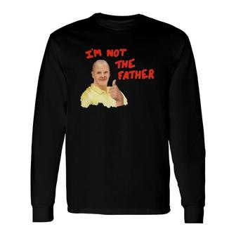 Im Not The Father Bob Duncan Long Sleeve T-Shirt T-Shirt | Mazezy CA