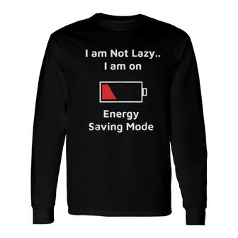 Im Not Lazy Im On Energy Saving Mode 2022 Trend Long Sleeve T-Shirt - Seseable