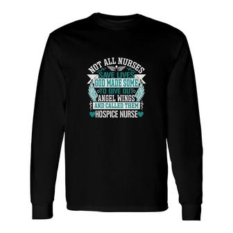 Not All Nurse Save Lives God Made Some To Give Out New 2022 Long Sleeve T-Shirt - Seseable