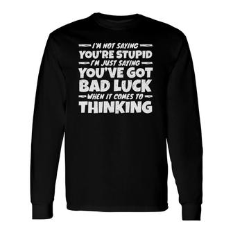 Im Not Saying Youre Stupid Im Just Saying Vintage Long Sleeve T-Shirt - Thegiftio UK