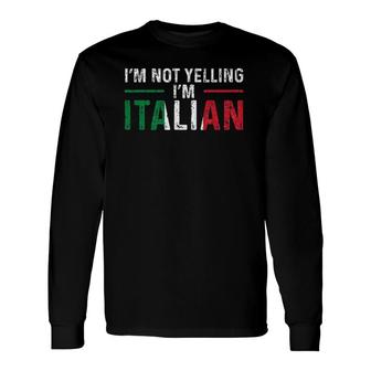 Im Not Yelling Im Italian Italy Flag Pride Long Sleeve T-Shirt - Seseable