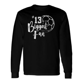 Number 13S Biggest Fan Soccer Player Mom Dad Long Sleeve T-Shirt - Seseable