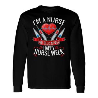 Im A Nurse And This Is My Week Happy Nurse Week Long Sleeve T-Shirt - Seseable