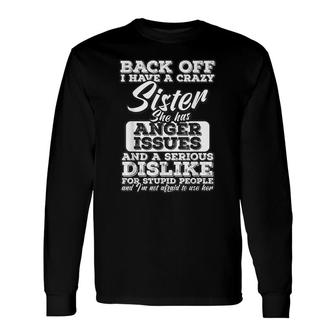 Back Off I Have A Crazy Sister Humor Long Sleeve T-Shirt - Seseable