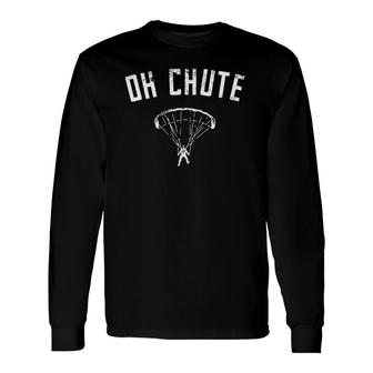 Oh Chute Skydiving Parachute Jump Long Sleeve T-Shirt T-Shirt | Mazezy