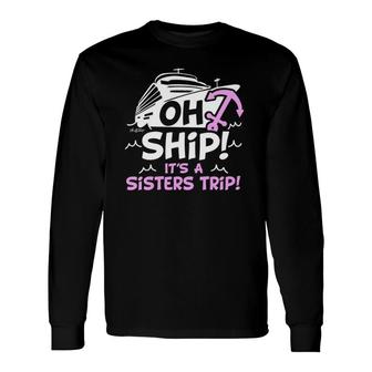 Oh Ship Its A Sisters Trip Cruise S For Women V-Neck Long Sleeve T-Shirt - Thegiftio UK