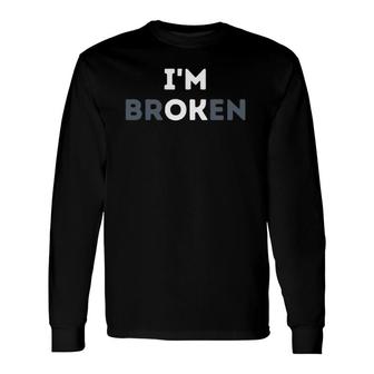 Im Ok Im Broken Mental Health Awareness Invisible Illness Long Sleeve T-Shirt - Seseable