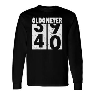 Oldometer 40 40Th Birthday 39- 40 Years Old Long Sleeve T-Shirt - Seseable