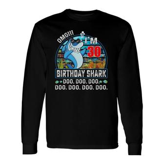 Omg Im 30 Bday Shark 30Th Birthday 30 Years Old Long Sleeve T-Shirt - Seseable