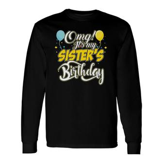 Omg Its My Sisters Birthday Cool Birthday Long Sleeve T-Shirt T-Shirt | Mazezy