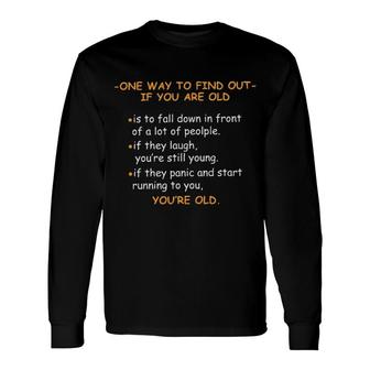 One Way To Find Out If You Are Old Long Sleeve T-Shirt - Seseable