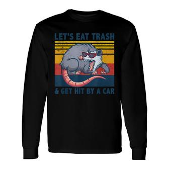 Opossum Lets Eat Trash And Get Hit By A Car Opossum Long Sleeve T-Shirt - Seseable