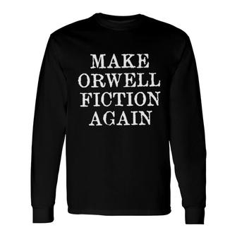 Make Orwell Fiction Again New Mode Long Sleeve T-Shirt - Seseable